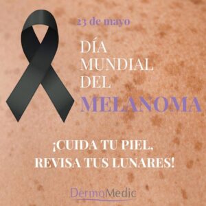 Dermomedic - Día Mundial del Melanoma. ¡Ayúdanos a prevenirlo!